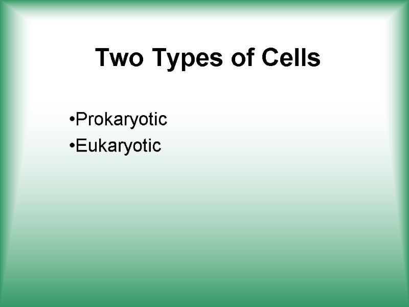 Two Types of Cells Prokaryotic Eukaryotic